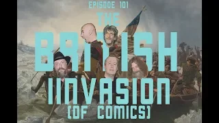 Ep. 101 The British Invasion (of Comics, not Ireland)