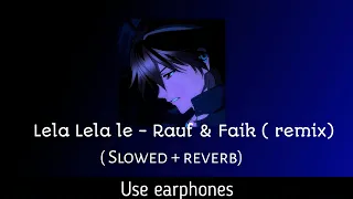 Lela lela le - Rauf & Faik ( Remix) | Slowed and reverb | Lo-Fi music