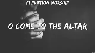 Elevation Worship - O Come to the Altar (Lyrics) Hillsong Worship