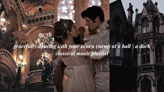 gracefully dancing with your sworn enemy at a ball | a dark classical music playlist