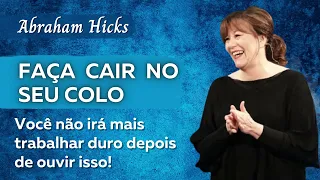 Você não irá mais trabalhar duro depois de ouvir isso! Abraham Hicks em português