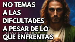 Dios te dice hoy,  No temas a las dificultades a pesar de lo que enfrentas | Dios Es Bueno