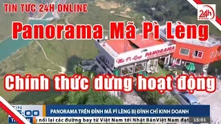 Panorama Mã Pì Lèng chính thức bị ĐÌNH CHỈ KINH DOANH | Tin tức Việt Nam mới nhất | TT24h