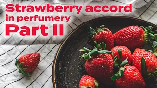 How to make a strawberry accord in perfumery - Part II (FORMULA INCLUDED)