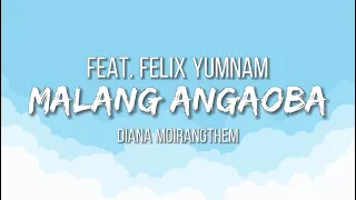 Malang Angaoba- Diana Moirangthem | Feat.Felix Yumnam | Lyrical Video | manipuri new song