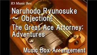 Naruhodo Ryunosuke ~ Objection!/The Great Ace Attorney: Adventures [Music Box]