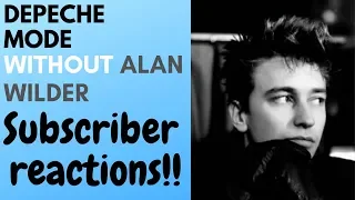 Depeche Mode WITHOUT Alan Wilder - Subscriber reactions!!