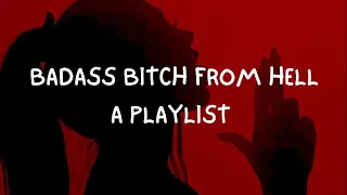 badass b-tch from hell playlist (with spotify link to full playlist)