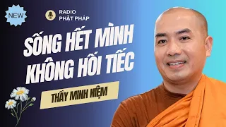 Sư Minh Niệm - Làm Sao Sống CUỘC ĐỜI KHÔNG HỐI TIẾC? | Radio Phật Pháp
