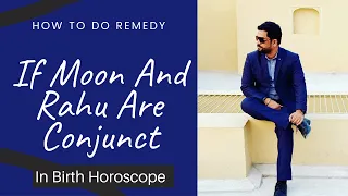 How To Do Remedy If Moon And Rahu Are Conjunct in Birth Horoscope