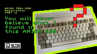 Amiga Repairathon - Part II: The Amiga 600 - You will never believe, what I found inside!