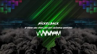 Nickelback - If Today Was Your Last Day (Akidaraz Hardstyle Bootleg) (Extended Mix)