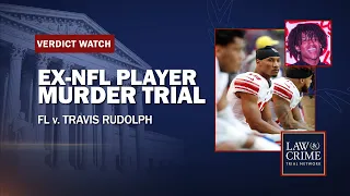 VERDICT REACHED: Ex-NFL Player Murder Trial — FL v. Travis Rudolph — Day Ten