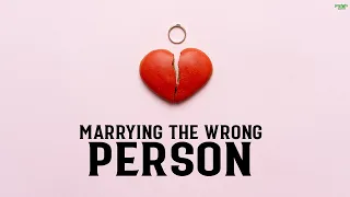 MARRYING THE WRONG PERSON