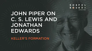 John Piper on C. S. Lewis and Jonathan Edwards: Tim Keller's Formation