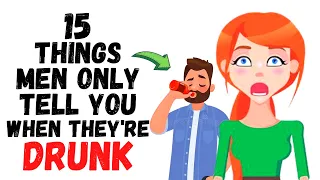 15 Things Men Tell Women ONLY When They're Drunk