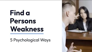 Find A Persons Weakness | 5 Psychological Ways