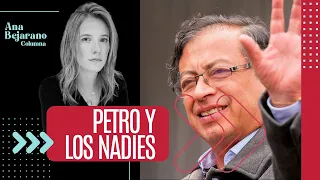PETRO Y LOS NADIES | Columna de Ana Bejarano Ricaurte