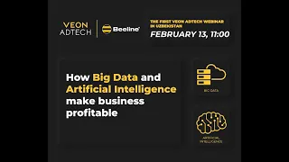 The first VEON AdTech webinar: How Big Data and Artificial Intelligence make business profitable