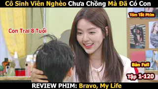 Review Phim: Cô Sinh Viên Nghèo Nuôi Con Thay Chị Dâu H.ám Tiền | Bravo, My Life | Bản Full 1-120