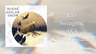 Burak Arslan Show E33 - Swingers, AKA Kaçan Koalanır