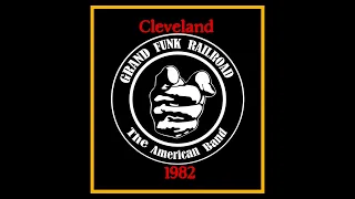 Grand Funk Railroad - Cleveland 1982  (Complete Bootleg)