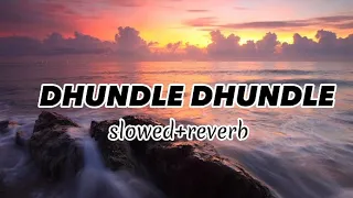 Dhundle Dhundle | Slowed+Reverb | Bunny Johal | Ryhthm Boyz | Latest Punjabi Song 2023