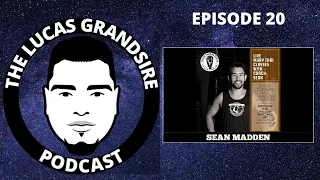 The Lucas Grandsire Podcast Episode 20 - Sean Madden