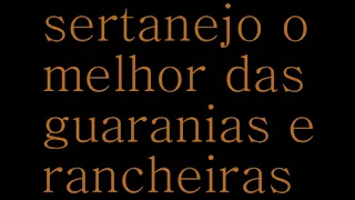 Rancheira e guarânia as melhores