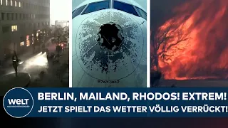 BERLIN, MAILAND, RHODOS: Tornados, Hagelstürme, Extremhitze! Jetzt spielt das Wetter völlig verrückt