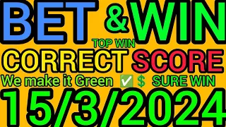 CORRECT SCORE PREDICTIONS TODAY 15/03/2024/FOOTBALL PREDICTIONS TODAY/SOCCER PREDICTIONS TIPS TODAY