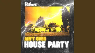 Ain't Over House Party