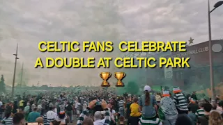 CELTIC FANS CELEBRATE A DOUBLE AT CELTIC PARK / EPIC SCENES