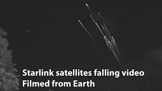 Starlink satellites falling video filmed from Earth