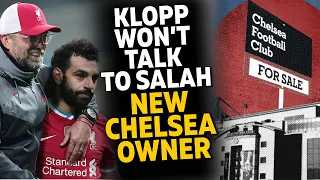 Klopp won’t talk to Salah ● New Chelsea owner ● Liverpool expects departures