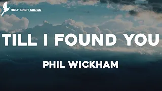 Till I Found You - Phil Wickham (Lyrics)