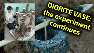 Diorite vase | Primitive tools | Unique experiment continues