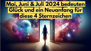 Mai, Juni & Juli 2024 bedeuten Glück und ein Neuanfang für diese 4 Sternzeichen #horoskop