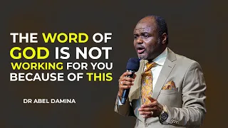 LISTEN TO WHY THE WORD OF GOD IS NOT WORKING FOR YOU - DR ABEL DAMINA