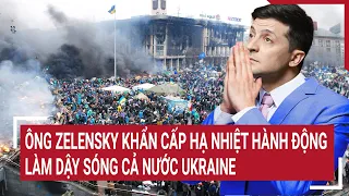 Điểm nóng thế giới 23/4: Ông Zelensky khẩn cấp hạ nhiệt hành động làm dậy sóng cả nước Ukraine