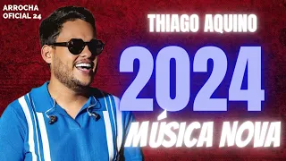THIAGO AQUINO - MÚSICA NOVA - REPERTÓRIO ATUALIZADO 2024 #arrocha #thiagoaquino  #arrocha #aovivo