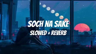 Soch Na Sake (Slowed + Reverb) Lofi | Amaal Mallik, Arijit Singh,Tulsi Kumar | Happy Music