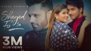 Shayad Fir Se | Rahul Vaidya | Anjali Arora,Rajat Verma | New Hindi Song 2021 | Heart Touching Song