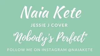 Me singing Nobody's Perfect by Jessie J - cover by The Voice Artist Naia Kete