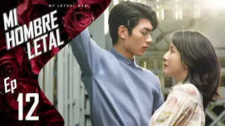 【SUB ESPAÑOL】  Mi Hombre Letal | MY LETHAL MAN |  对我而言危险的他 (Episodio 12)