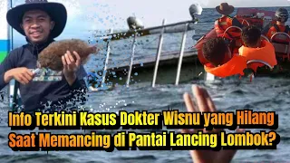 Info Terkini Kasus Dokter Wisnu yang Hilang Saat Memancing di Pantai Lancing Lombok?