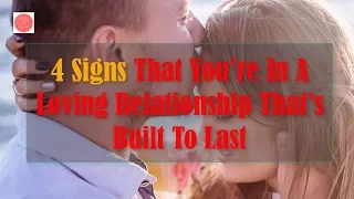 4 Signs That You’re In A Loving Relationship That’s Built To Last | Rules Of Relationship