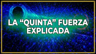 TE RETO A QUE ENTIENDAS ESTO: La (Quizás) Quinta Fuerza del Cosmos