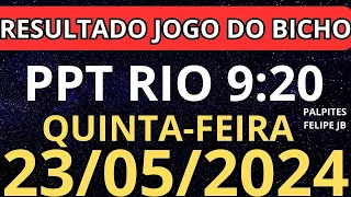 resultado jogo do bicho ppt rio 9:20 ao vivo hoje 23/05/2024 - quinta