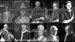 Problemas do Catolicismo Contemporâneo - Alfredo Mesquita   (audioLivro)